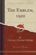 The Emblem, 1920 (classic Reprint) di Chicago Normal College edito da Forgotten Books
