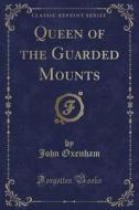Queen Of The Guarded Mounts (classic Reprint) di John Oxenham edito da Forgotten Books