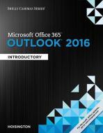 Shelly Cashman Series Microsoft Office 365 & Outlook 2016: Introductory, Loose-Leaf Version di Corinne Hoisington edito da Cengage Learning