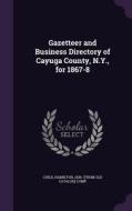 Gazetteer And Business Directory Of Cayuga County, N.y., For 1867-8 edito da Palala Press