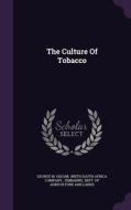 The Culture Of Tobacco di George M Odlum edito da Palala Press