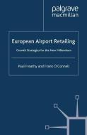 European Airport Retailing: Growth Strategies for the New Millennium di P. Freathy, F. O'Connell edito da Palgrave Macmillan UK