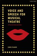 Voice and Speech for Musical Theatre: A Practical Guide di Chris Palmer edito da METHUEN