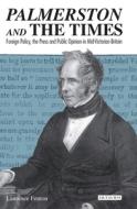 Palmerston and the Times: Foreign Policy, the Press and Public Opinion in Mid-Victorian Britain di Laurence Fenton edito da BLOOMSBURY ACADEMIC