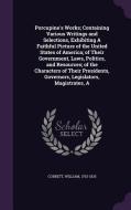 A Porcupine's Works; Containing Various Writings And Selections, Exhibiting A Faithful Picture Of The United States Of America; Of Their Government, L di William Cobbett edito da Palala Press