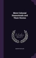 More Colonial Homesteads And Their Stories di Marion Harland edito da Palala Press