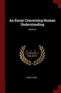An Essay Concerning Human Understanding; Volume 2 di John Locke edito da CHIZINE PUBN