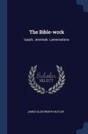 The Bible-Work: Isaiah. Jeremiah. Lamentations di James Glentworth Butler edito da CHIZINE PUBN