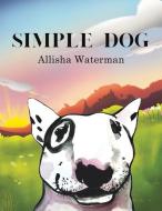 Simple Dog di Allisha Waterman edito da Austin Macauley Publishers