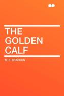 The Golden Calf di M. E. Braddon edito da HardPress Publishing