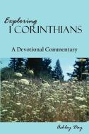 Exploring I Corinthians di Ashley Day edito da AuthorHouse