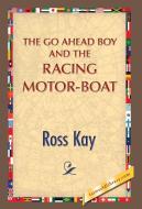 The Go Ahead Boy and the Racing Motor-Boat di Ross Kay, 1st World Publishing edito da 1st World Publishing