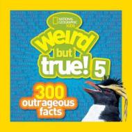 Weird But True! 5: 300 Outrageous Facts di National Geographic Kids edito da National Geographic Society