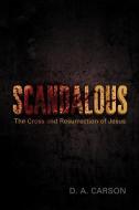 Scandalous: The Cross and Resurrection of Jesus di D. A. Carson edito da CROSSWAY BOOKS