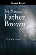 The Scandal Of Father Brown di #Chesterton,  G. K. edito da Waking Lion Press