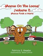 Moose On The Loose di Patricia S. Knaebe edito da AuthorHouse