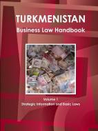 Turkmenistan Business Law Handbook Volume 1 Strategic Information and Basic Laws di Inc Ibp edito da INTL BUSINESS PUBN