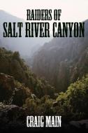 Raiders of Salt River Canyon di Craig Main edito da AUTHORHOUSE