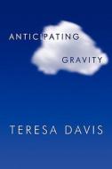 Anticipating Gravity di Teresa Davis edito da America Star Books