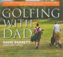 Golfing with Dad: The Game's Greatest Players Reflect on Their Fathers and the Game They Love di David Barrett edito da Tantor Media Inc