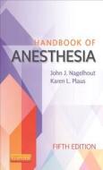 Handbook of Anesthesia di John J. Nagelhout, Karen Plaus edito da Elsevier Health Sciences