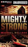 Mighty and Strong di Michael Wallace edito da Brilliance Audio