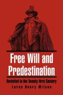 Free Will and Predestination di Loren Henry Wilson edito da Xlibris