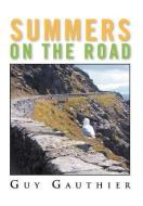 Summers on the Road di Guy Gauthier edito da Xlibris