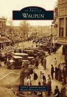 Waupun di Carla J. Gunnink, Waupun Historical Society edito da ARCADIA PUB (SC)