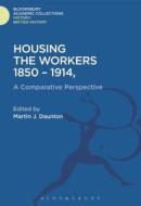 Housing the Workers, 1850-1914: A Comparative Perspective di Martin J. Daunton edito da BLOOMSBURY ACADEMIC