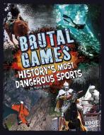 Brutal Games!: History's Most Dangerous Sports di Martin William Gitlin edito da CAPSTONE PR