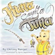 Kuna Caught A Tuna di Chrissy Hunger edito da AuthorHouse