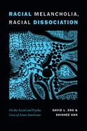 Racial Melancholia, Racial Dissociation di David L. Eng, Shinhee Han edito da Duke University Press