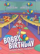 Bobby Birthday di Larissa Juliano edito da Archway Publishing