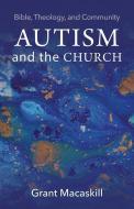 Autism And The Church di Grant Macaskill edito da Baylor University Press
