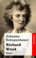 Richard Wood: Roman di Johanna Schopenhauer edito da Createspace