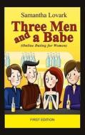 Three Men and a Babe: Only Dating for Women di Samantha Lovark edito da Createspace