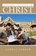 Building the Body of Christ di Ladell Farrar edito da AUTHORHOUSE