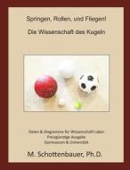 Springen, Rollen, Und Fliegen! Die Wissenschaft Des Kugeln: Preisgunstige Ausgabe di M. Schottenbauer edito da Createspace