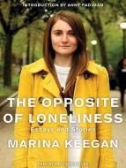 The Opposite of Loneliness: Essays and Stories di Marina Keegan edito da Tantor Audio