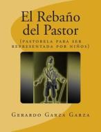 El Rebano del Pastor: (Pastorela Infantil) di Gerardo Garza Garza edito da Createspace
