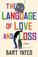 The Language Of Love And Loss di Bart Yates edito da Kensington Publishing