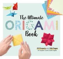 The Ultimate Origami Book: 20 Projects and 300 Pages of Super Cool Craft Paper di Larousse edito da FOX CHAPEL PUB CO INC