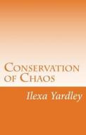 Conservation of Chaos di Ilexa Yardley edito da Createspace