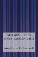 Aus Dem Leben Eines Taugenichts di Joseph Von Eichendorff edito da Createspace