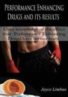 Performance Enhancing Drugs and Its Results: Gain Knowledge of the Effect That Performance Enhancing Drugs Have on Our Body di Joyce Limbao edito da Createspace