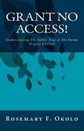 Grant No Access!: Legacy Edition di Rosemary F. Okolo edito da Createspace
