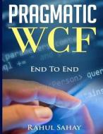 Pragmatic Wcf di Rahul Sahay edito da Createspace