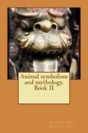 Animal Symbolism and Mythology. Book II di Angelo De Gubernatis edito da Createspace