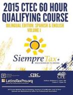 Siempre Tax 2015 Ctec 60 Hour Qualifying Course Bilingual Edition: Spanish & English Volume I: Siempre Tax Volume I di Kristeena S. Lopez Ma edito da Createspace